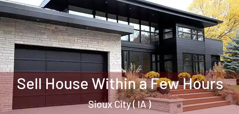  Sell House Within a Few Hours Sioux City ( IA )