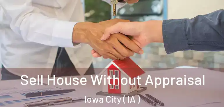  Sell House Without Appraisal Iowa City ( IA )