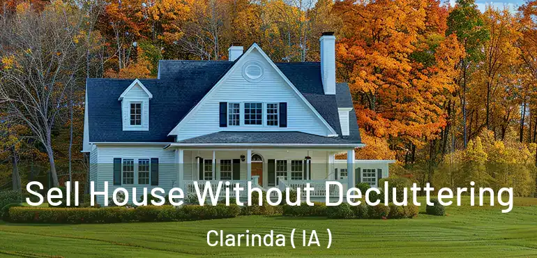  Sell House Without Decluttering Clarinda ( IA )