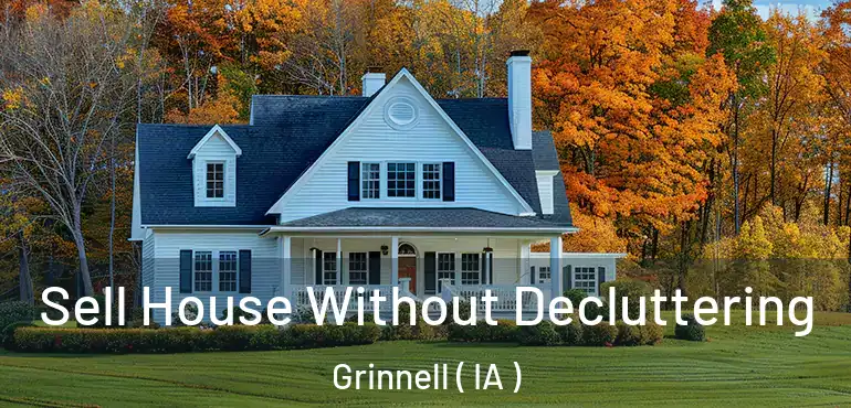  Sell House Without Decluttering Grinnell ( IA )