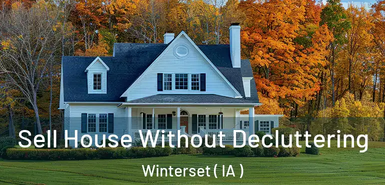  Sell House Without Decluttering Winterset ( IA )
