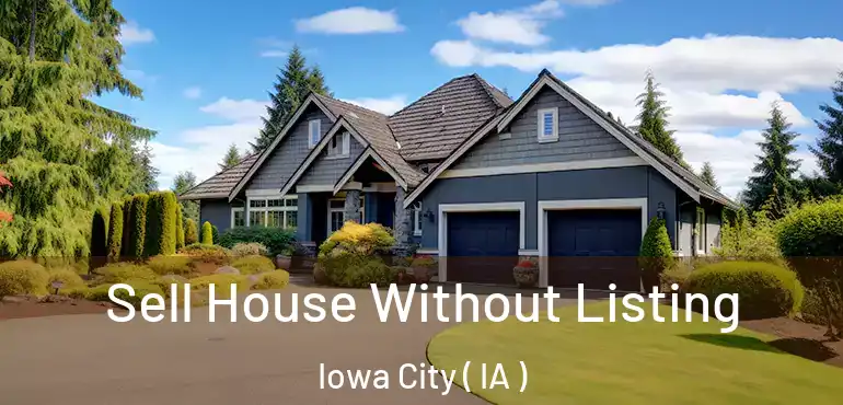  Sell House Without Listing Iowa City ( IA )