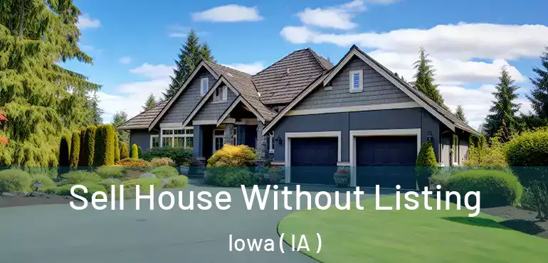  Sell House Without Listing Iowa ( IA )