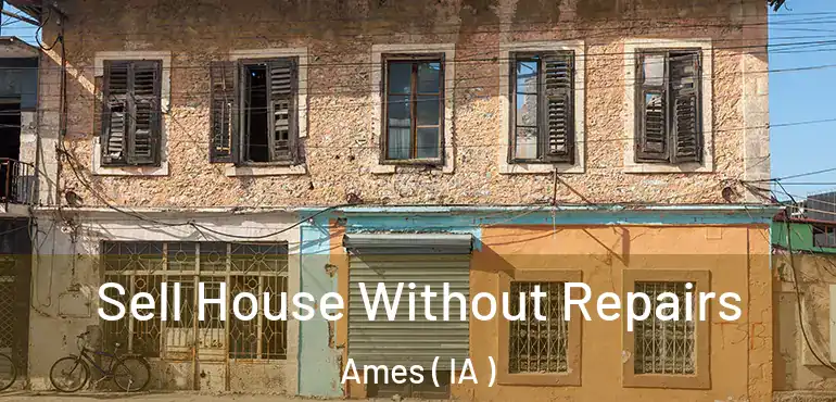 Sell House Without Repairs Ames ( IA )