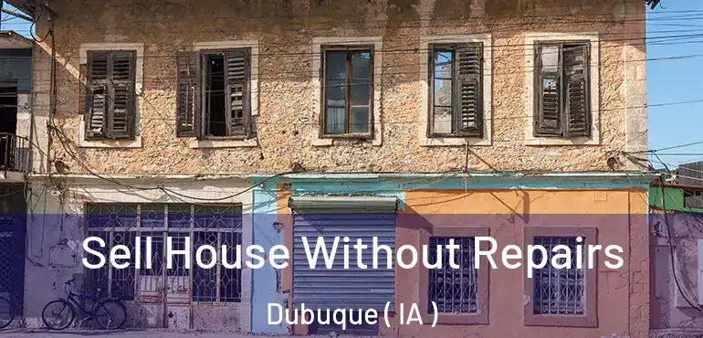  Sell House Without Repairs Dubuque ( IA )