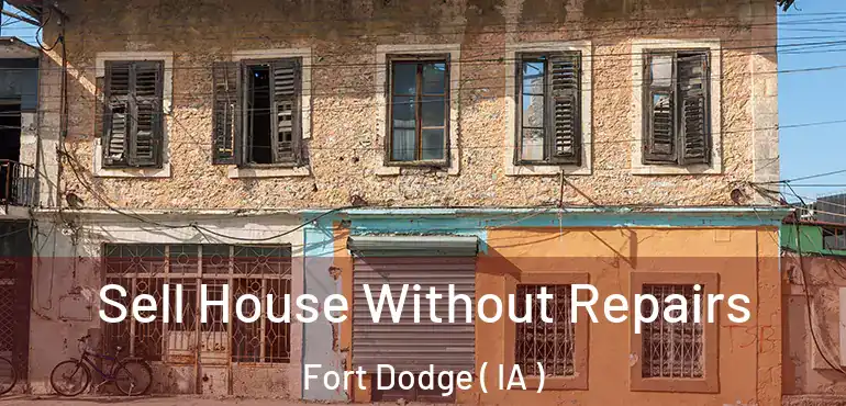  Sell House Without Repairs Fort Dodge ( IA )