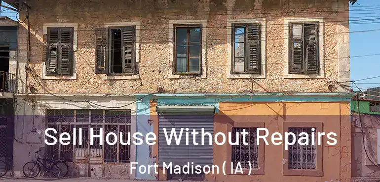  Sell House Without Repairs Fort Madison ( IA )