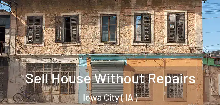  Sell House Without Repairs Iowa City ( IA )