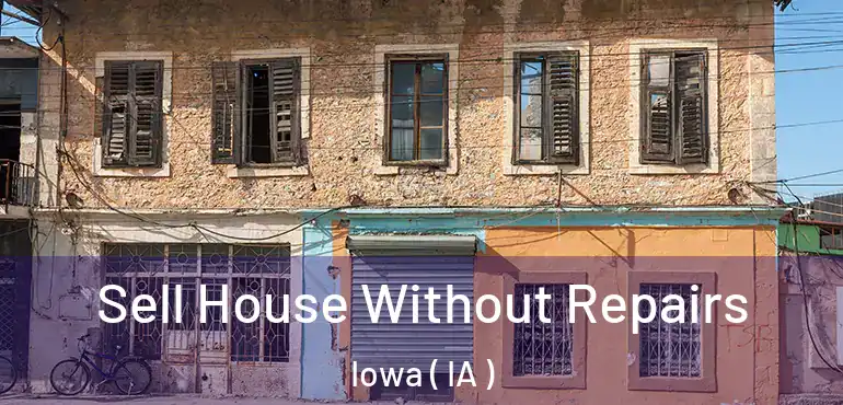  Sell House Without Repairs Iowa ( IA )
