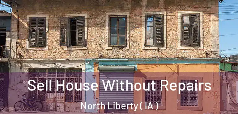  Sell House Without Repairs North Liberty ( IA )