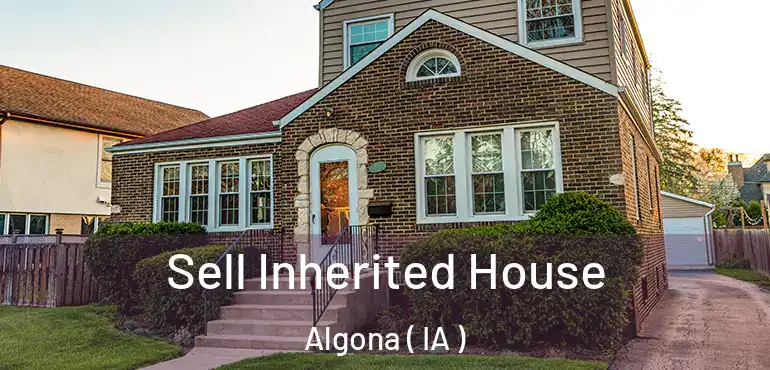  Sell Inherited House Algona ( IA )