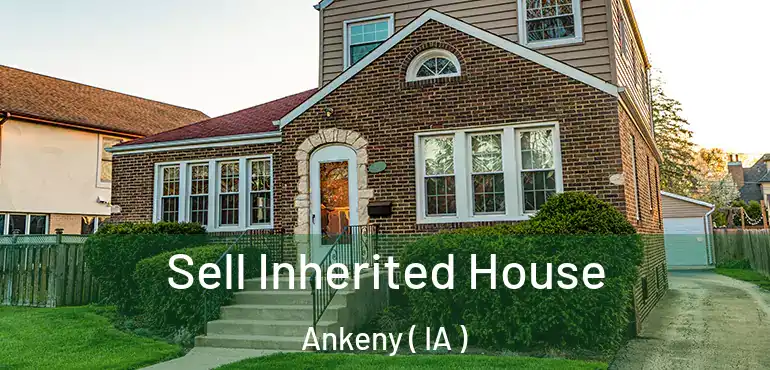 Sell Inherited House Ankeny ( IA )