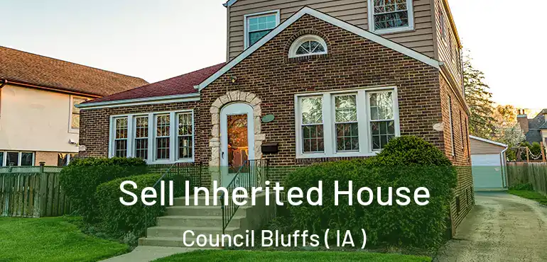  Sell Inherited House Council Bluffs ( IA )