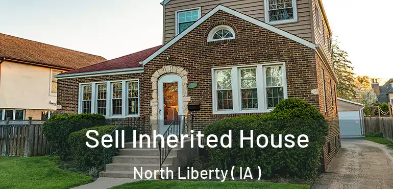  Sell Inherited House North Liberty ( IA )