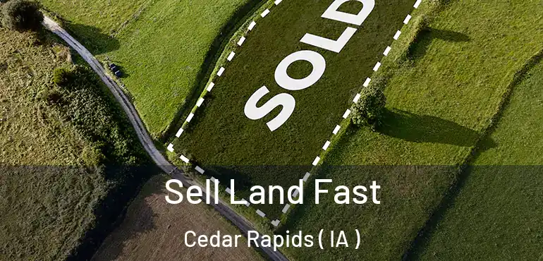  Sell Land Fast Cedar Rapids ( IA )