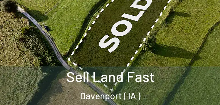  Sell Land Fast Davenport ( IA )