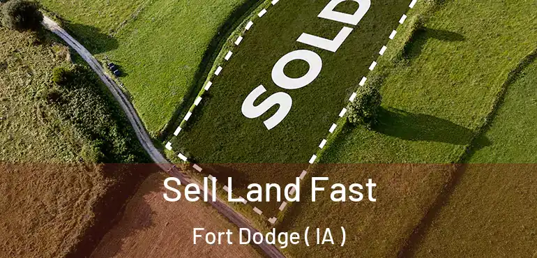  Sell Land Fast Fort Dodge ( IA )