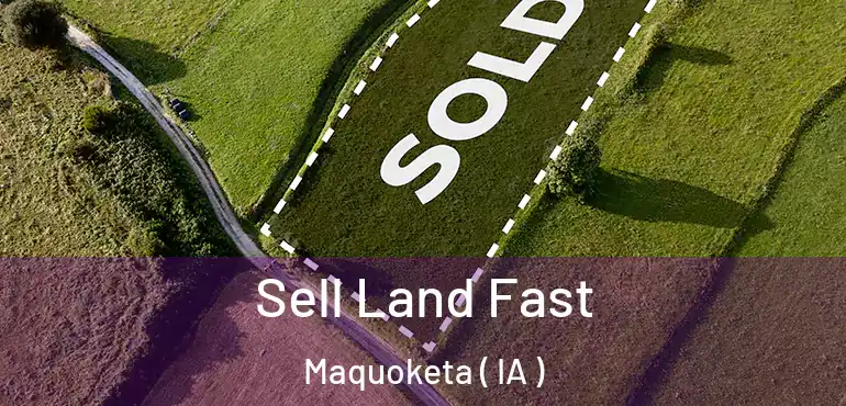  Sell Land Fast Maquoketa ( IA )