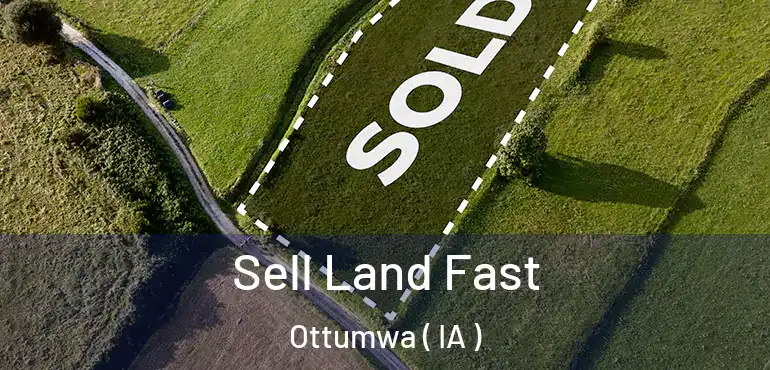 Sell Land Fast Ottumwa ( IA )