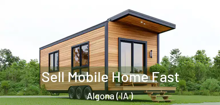  Sell Mobile Home Fast Algona ( IA )