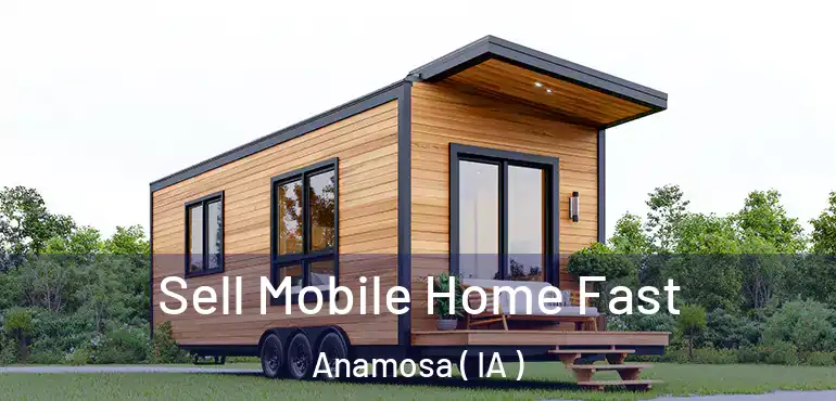 Sell Mobile Home Fast Anamosa ( IA )