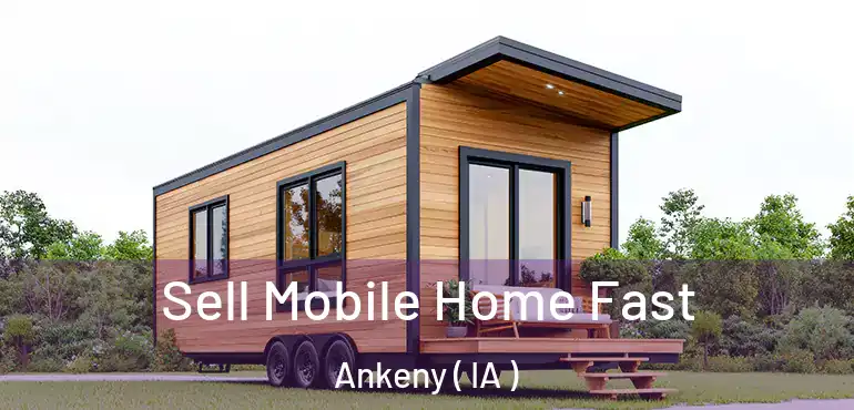  Sell Mobile Home Fast Ankeny ( IA )