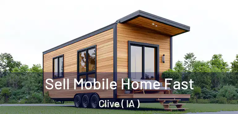  Sell Mobile Home Fast Clive ( IA )