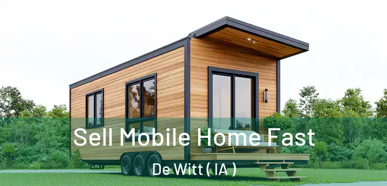  Sell Mobile Home Fast De Witt ( IA )