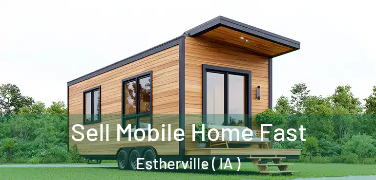 Sell Mobile Home Fast Estherville ( IA )