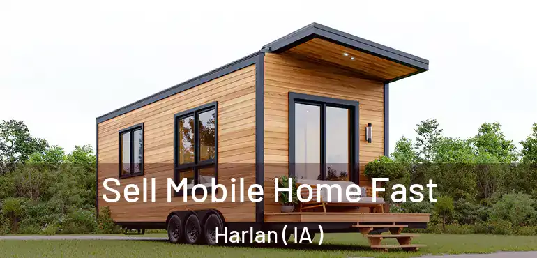  Sell Mobile Home Fast Harlan ( IA )