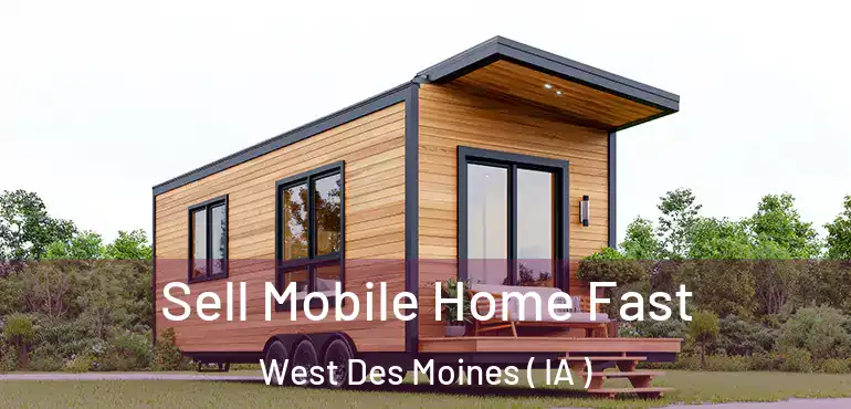  Sell Mobile Home Fast West Des Moines ( IA )