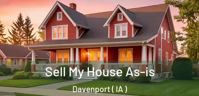  Sell My House As-is Davenport ( IA )