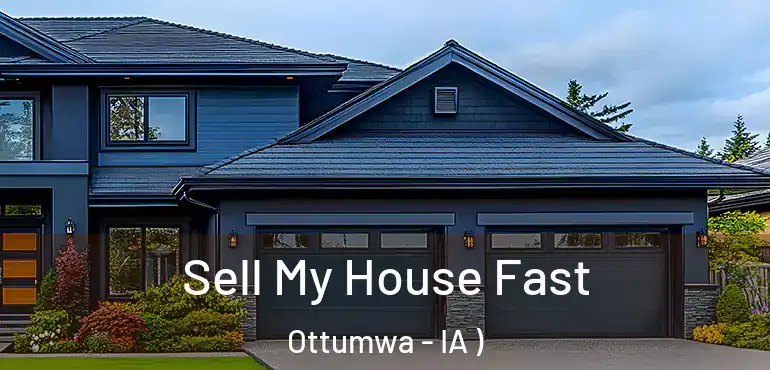  Sell My House Fast Ottumwa - IA )