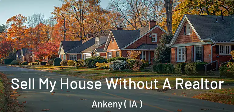  Sell My House Without A Realtor Ankeny ( IA )