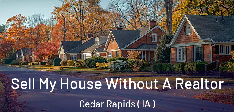  Sell My House Without A Realtor Cedar Rapids ( IA )