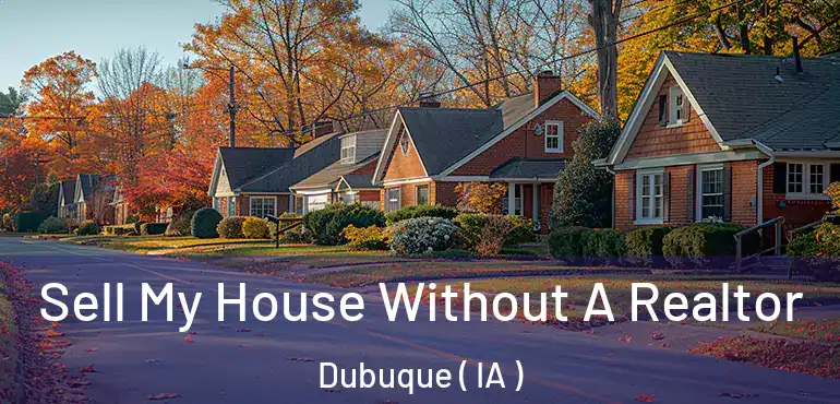  Sell My House Without A Realtor Dubuque ( IA )