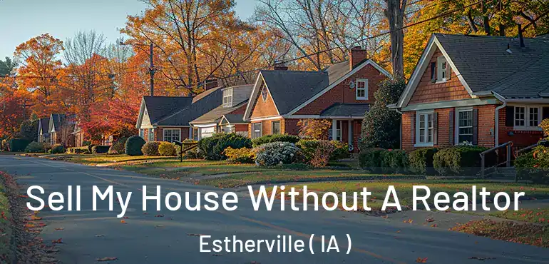 Sell My House Without A Realtor Estherville ( IA )