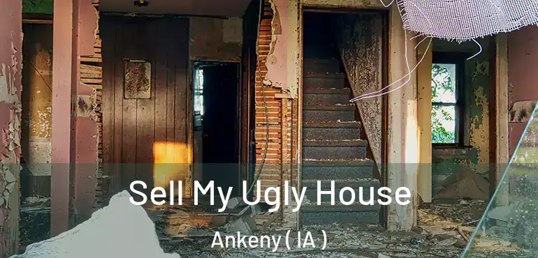  Sell My Ugly House Ankeny ( IA )