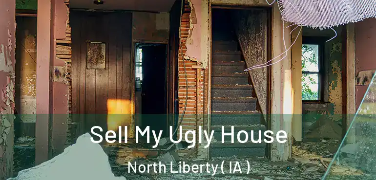  Sell My Ugly House North Liberty ( IA )
