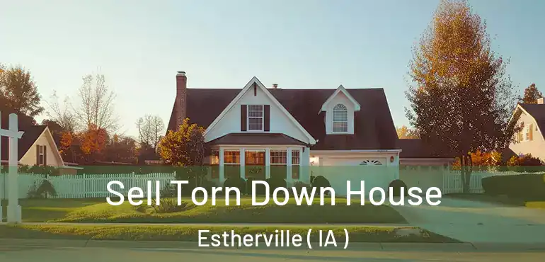  Sell Torn Down House Estherville ( IA )