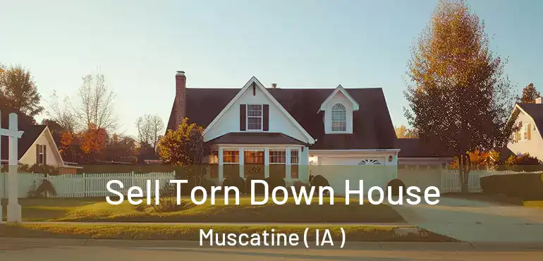 Sell Torn Down House Muscatine ( IA )