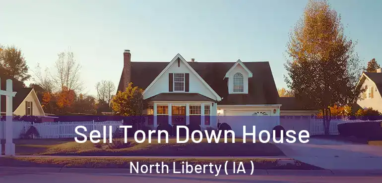  Sell Torn Down House North Liberty ( IA )