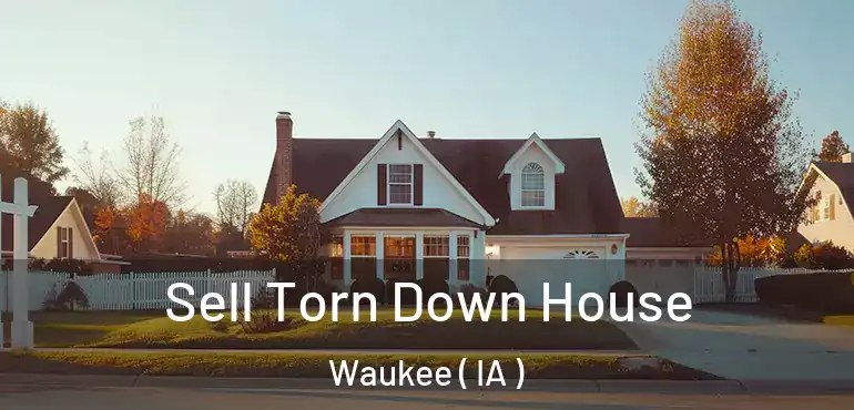  Sell Torn Down House Waukee ( IA )