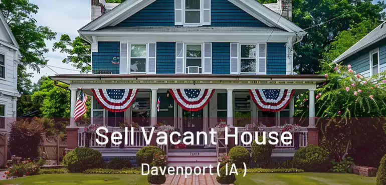  Sell Vacant House Davenport ( IA )