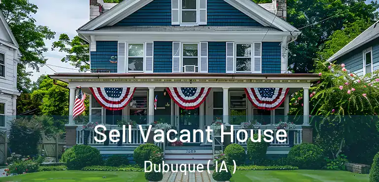  Sell Vacant House Dubuque ( IA )