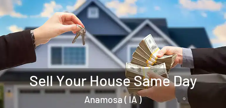  Sell Your House Same Day Anamosa ( IA )