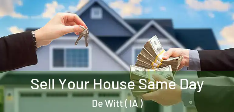  Sell Your House Same Day De Witt ( IA )
