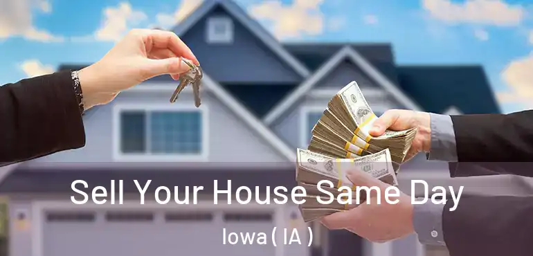  Sell Your House Same Day Iowa ( IA )