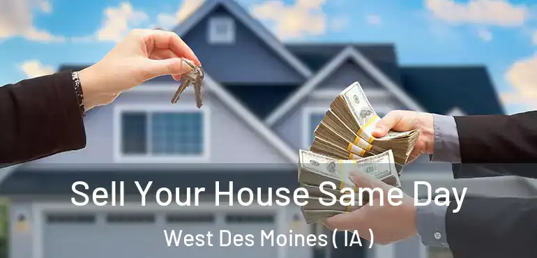  Sell Your House Same Day West Des Moines ( IA )