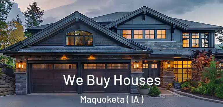  We Buy Houses Maquoketa ( IA )